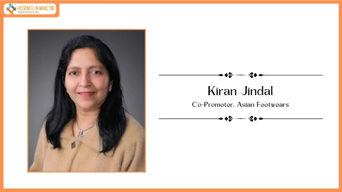 Passionate in Marketing - In Conversation With Mrs. Kiran Jindal, Co-Promoter, Asian Footwears