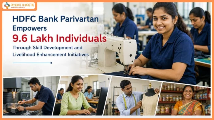 HDFC Bank Parivartan Empowers 9.6 Lakh Individuals Through Skill Development and Livelihood Enhancement Initiatives