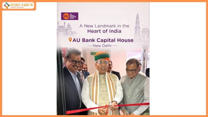 AU Small Finance Bank inaugurates ‘AU Bank Capital House’ in New Delhi, strengthening its national presence