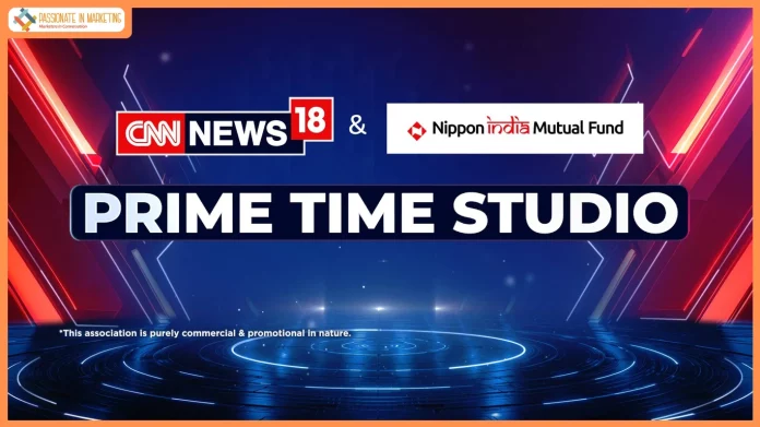 CNN-News18 and Nippon India Mutual Fund come together for long-term Prime Time Studio partnership
