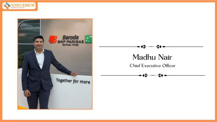 Baroda BNP Paribas Mutual Fund Appoints Mr. Madhu Nair as Chief Executive Officer, signalling a Bold New Phase of Growth
