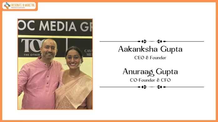 Passionate in Marketing - In Conversation With Ms. Aakanksha Gupta, CEO & Founder and Mr. Anuraag Gupta, CO-Founder & CFO, The Other Circle and Cavalry Media