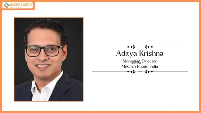 McCain Foods Elevates Aditya Krishna to Managing Director, India