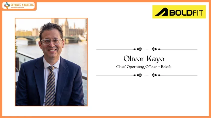 Oliver Kaye Joins Boldfit as Chief Operating Officer to Accelerate the Brand’s Next Phase of Growth