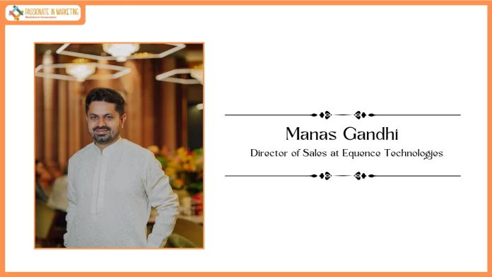 Manas Gandhi Appointed as Director of Sales at Equence Technologies