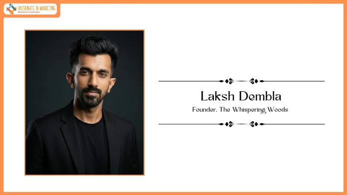 Passionate in Marketing - In Conversation With Laksh Dembla, Founder, The Whispering Woods