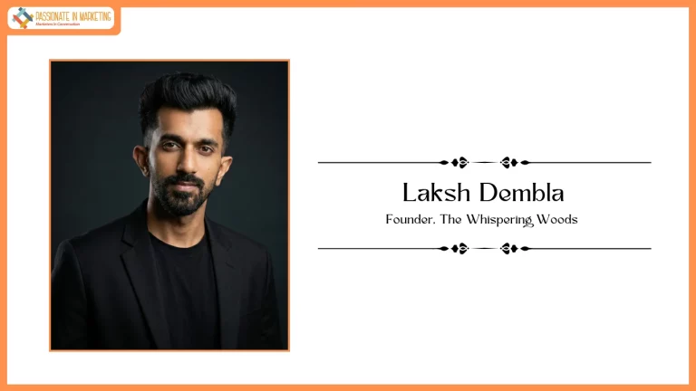 Passionate in Marketing - In Conversation With Laksh Dembla, Founder, The Whispering Woods