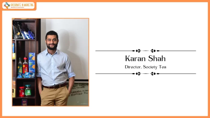 Passionate in Marketing - In Conversation With Mr. Karan Shah, Director, Society Tea