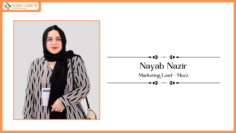 Passionate in Marketing - In Conversation With Ms. Nayab Nazir, Marketing Lead at Muzz