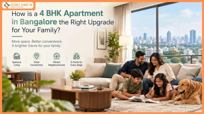 How is a 4 BHK Apartment in Bangalore the Right Upgrade for Your Family?