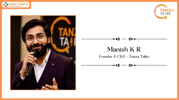 Passionate in Marketing - In Conversation With Mr. Manish K R, Founder & CEO, Tanza Talks