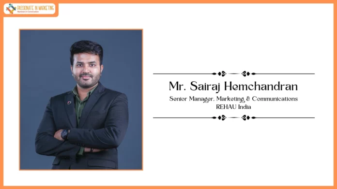 Mr. Sairaj Hemchandran, Senior Manager, Marketing & Communications, REHAU India