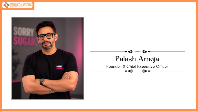 Palash Arneja, Joins SORRY SUGAR as Founder & CEO