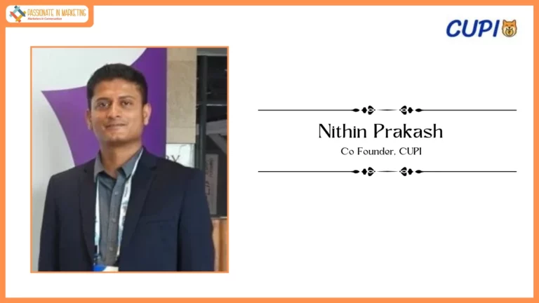 Passionate in Marketing - In Conversation With Mr. Nithin Prakash, Co Founder, CUPI