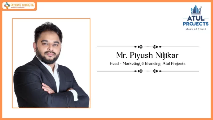 Passionate in Marketing - In Conversation With Mr. Piyush Niljikar, Head- Marketing & Branding, Atul Projects