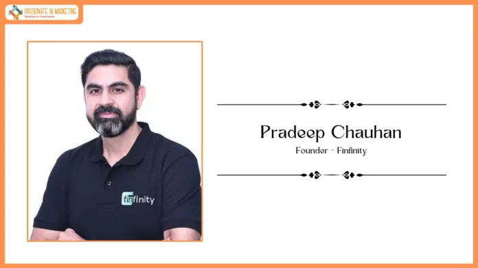 Passionate in Marketing - In Conversation With Mr. Pradeep Chauhan, Founder, Finfinity