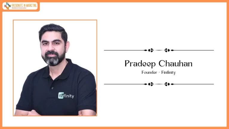 Passionate in Marketing - In Conversation With Mr. Pradeep Chauhan, Founder, Finfinity
