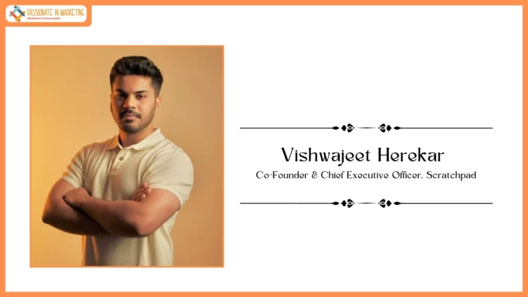 Passionate in Marketing - In Conversation With Mr. Vishwajeet Herekar Co-Founder & Chief Executive Officer, Scratchpad
