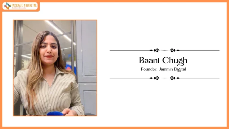 Passionate in Marketing - In Conversation With Ms. Baani Chugh, Founder, Jammin Digital