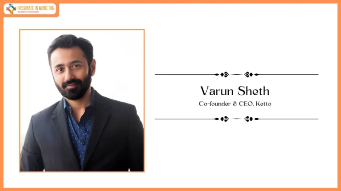 Passionate in Marketing - In Conversation With Mr. Varun Sheth, Co-founder & CEO, Ketto